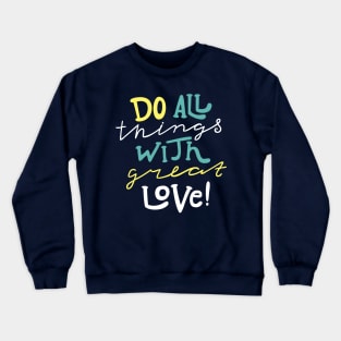 Do All Things With Great Love Crewneck Sweatshirt